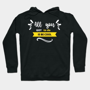 All you got to do is be cool Hoodie